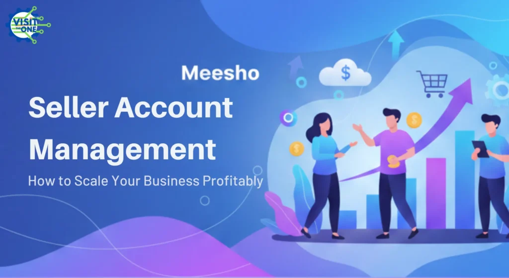Meesho Seller Account Management: How to Scale Your Business Profitably